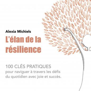 [French] - L'Elan de la résilience: 100 clés pratiques pour naviguer à travers les défis du quotidien avec joie et succès
