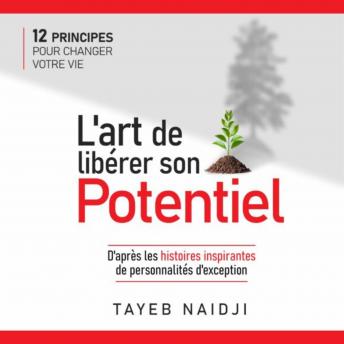 [French] - L'Art de libérer son potentiel: 12 principes pour changer votre vie