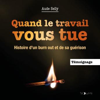 [French] - Quand le travail vous tue: Histoire d'un burn out et de sa guérison