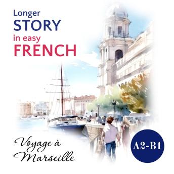 [French] - Longer STORY in Easy FRENCH: Voyage à Marseille