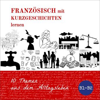 [French] - Französisch mit Kurzgeschichten lernen: 10 Themen aus dem Alltagsleben