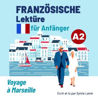 [French] - Französische Lektüre für Anfänger A2: Voyage à Marseille