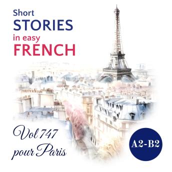 [French] - Short STORIES in easy FRENCH: Vol 747 pour Paris