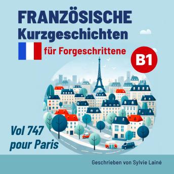 [French] - Französisch mit Kurzgeschichten lernen: Vol 747 pour Paris