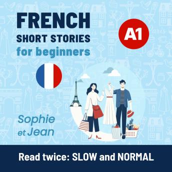 [French] - FRENCH Short Stories for beginners A1: Sophie et Jean - Read twice: SLOW and NORMAL