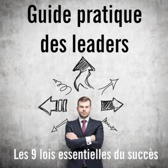 [French] - Guide pratique des leaders: Les 9 lois essentielles du succès
