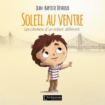 Download Soleil au ventre: Les chemins d'un enfant différent by Jean-Baptiste Dethieux