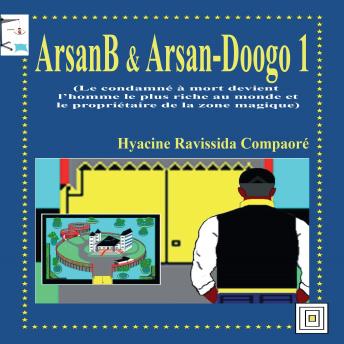 [French] - ArsanB & Arsan-Doogo 1 (Le condamné à mort devient l’homme le plus riche au monde et le propriétaire de la zone magique)