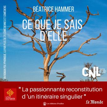 [French] - Ce que je sais d'elle: La passionnante reconstitution d'un itinéraire singulier