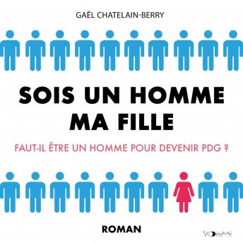 [French] - Sois un homme ma fille: faut-il être un homme pour devenir PDG ?