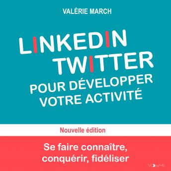 [French] - LinkedIn Twitter pour développer votre activité: Se faire connaître, conquérir, fidéliser