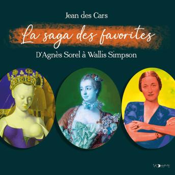 [French] - La Saga des favorites: D'Agnès Sorel à Wallis Simpson