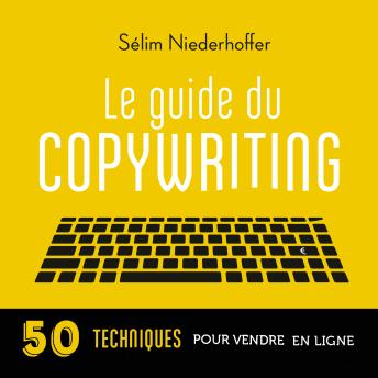 [French] - Le Guide du copywriting : pages de vente, newsletters, sites web, réseaux sociaux...: 50 techniques pour vendre en ligne