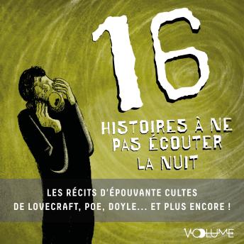 [French] - 16 Histoires à ne pas écouter la nuit: Les Récits d'épouvante cultes de Lovecraft, Poe, Maupassant, Doyle.... Et plus encore !
