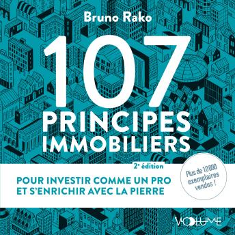 Download 107 Principes immobiliers: Pour investir comme un pro et s'enrichir avec la pierre by Bruno Rako
