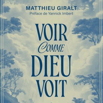 [French] - Voir comme Dieu voit: Comprendre le monde pour y trouver notre place