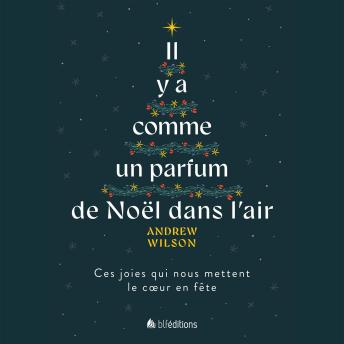 [French] - Il y a comme un parfum de Noël dans l'air: Ces joies qui nous mettent le cœur en fête