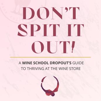 [French] - Don't spit it out!: A Wine School Dropout's guide to thriving at the wine store