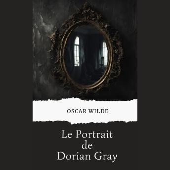 [French] - Le Portrait de Dorian Gray: (version française avec biographie de l'auteur)