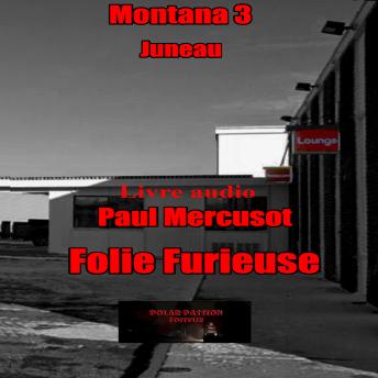 [French] - Folie furieuse: Montana 3 Juneau