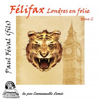 Felifax Londres en Folie, Audio book by Paul Féval