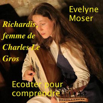 Richardis, femme de Charles Le Gros, Audio book by Unknown , Evelyne Moser