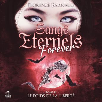 [French] - Sangs éternels forever - tome 3: Le poids de la liberté