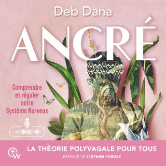 [French] - Ancré: Comprendre et réguler notre Système Nerveux. La théorie polyvagale pour tous