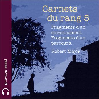 [French] - Carnets du rang 5: Fragments d'un enracinement. Fragments d'un parcours.