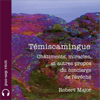 [French] - Témiscamingue: Châtiments, miracles, et autres propos du concierge de l’évêché