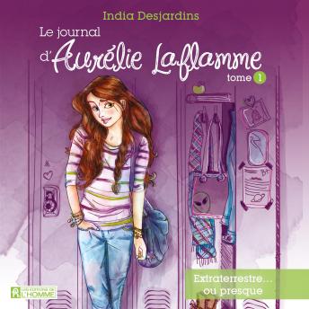 [French] - Le journal d'Aurélie Laflamme - Tome 1 : Extraterrestre... ou presque, Le: Extraterrestre... ou presque