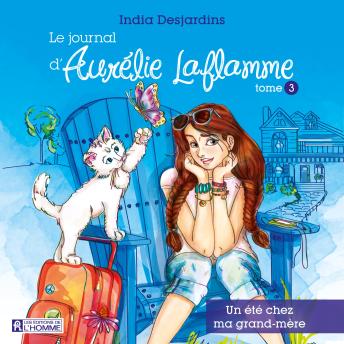 [French] - Le journal d'Aurélie Laflamme - Tome 3 : Un été chez ma grand-mère, Le: Un été chez ma grand-mère