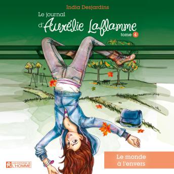 [French] - Le journal d'Aurélie Laflamme - Tome 4 : Le monde à l'envers, Le: Le monde à l'envers