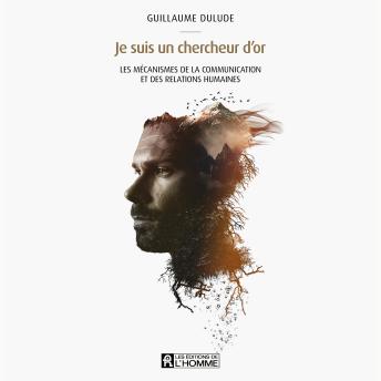 [French] - Je suis un chercheur d'or - Les mécanismes de la communication et des relations humaines, Je: Les mécanismes de la communication et des relations humaines