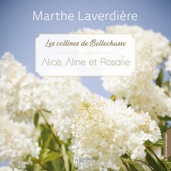[French] - Les collines de Bellechasse - Tome 3 : Alice, Aline et Rosalie: Alice, Aline et Rosalie