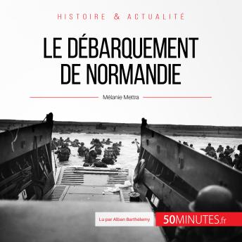 [French] - Le débarquement de Normandie: Overlord, l'opération décisive de la Seconde Guerre mondiale