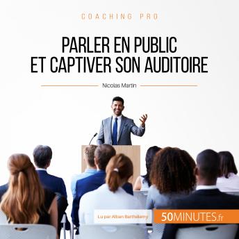 [French] - Parler en public et captiver son auditoire: Techniques et astuces pour des prises de parole réussies