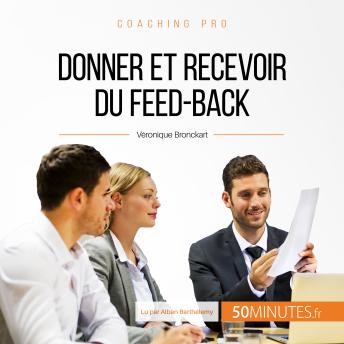 [French] - Donner et recevoir du feed-back: Transmettre et recevoir des critiques constructives