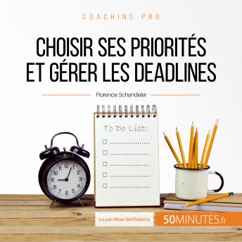 [French] - Choisir ses priorités et gérer les deadlines: Vers une meilleure gestion de son temps