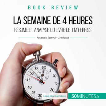 [French] - Résumé du livre 'La semaine de 4 heures' de Tim Ferriss: Comment libérer ses journées pour se concentrer sur l'essentiel