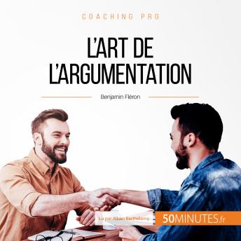 [French] - L'art de l'argumentation: Développer son sens de la répartie pour avoir toujours le dernier mot