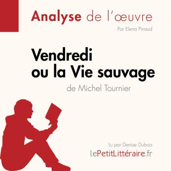 [French] - Vendredi ou la Vie sauvage de Michel Tournier (Analyse de l'oeuvre): Analyse complète et résumé détaillé de l'oeuvre