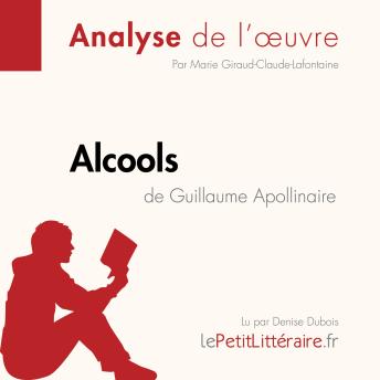 [French] - Alcools d'Apollinaire: Analyse complète et résumé détaillé de l'oeuvre