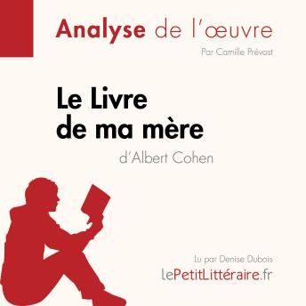[French] - Le Le Livre de ma mère d'Albert Cohen (Fiche de lecture): Analyse complète et résumé détaillé de l'oeuvre