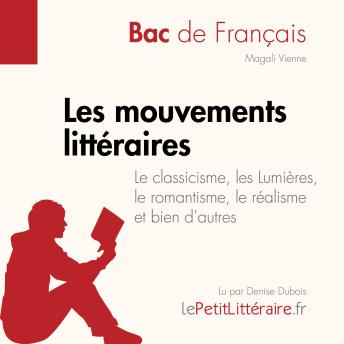 [French] - Les Les mouvements littéraires - Le classicisme, les Lumières, le romantisme, le réalisme et bien d'autres (Fiche de révision): Réussir le bac de français
