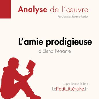 [French] - L'amie prodigieuse d'Elena Ferrante, l'intégrale (Analyse de l'oeuvre): Analyse complète et résumé détaillé de l'oeuvre
