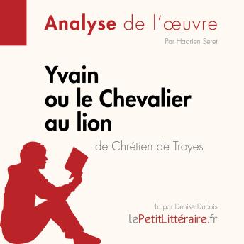 [French] - Yvain ou le Chevalier au lion de Chrétien de Troyes (Analyse de l'oeuvre): Analyse complète et résumé détaillé de l'oeuvre