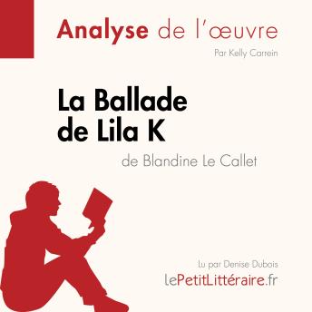[French] - La Ballade de Lila K de Blandine Le Callet (Analyse de l'oeuvre): Analyse complète et résumé détaillé de l'oeuvre