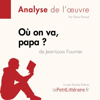 [French] - Où on va, papa? de Jean-Louis Fournier (Analyse de l'oeuvre): Analyse complète et résumé détaillé de l'oeuvre