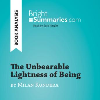 The Unbearable Lightness of Being by Milan Kundera (Book Analysis): Detailed Summary, Analysis and Reading Guide